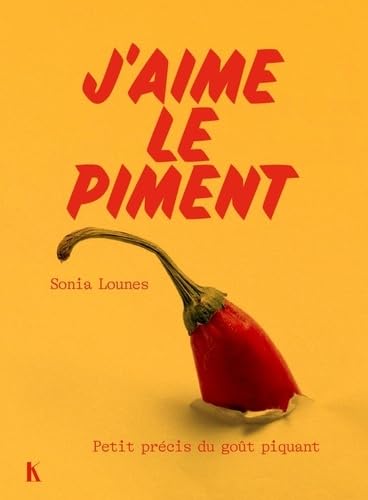 J'aime le piment: Petit précis du goût piquant