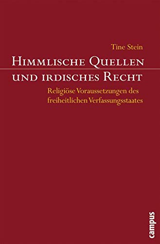 Himmlische Quellen und irdisches Recht: Religiöse Voraussetzungen des freiheitlichen Verfassungssta Himmlische Quellen und irdisches Recht: Religiöse Voraussetzungen des freiheitlichen Verfassungssta