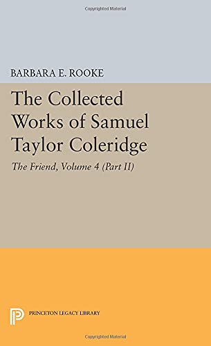 The Collected Works of Samuel Taylor Coleridge, Volume 4 (Part II): The Friend (Collected Works of Samuel Taylor Coleridge, 25)