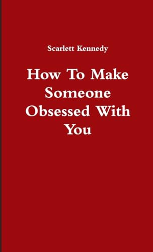 How To Make Someone Obsessed With You