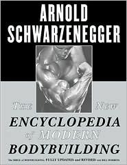 The New Encyclopedia of Modern Bodybuilding: The Bible of Bodybuilding by Arnold Schwarzenegger, Bill Dobbins (With)
