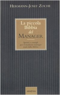 La Piccola Bibbia Del Manager. Spunti E Consigli Per Il Moderno Manager Tratti Dalla Bibbia