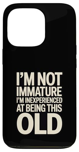 I'm Not Not Inature I'm Inexperience at Being This Old �X�}�z�P�[�X iPhone 13 Pro �p