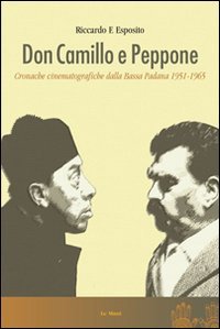 Don Camillo e Peppone. Cronache cinematografiche dalla Bassa Padana (1951-1965) Don Camillo e Peppone. Cronache cinematografiche dalla Bassa Padana (1951-1965)