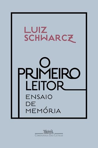 O primeiro leitor: Ensaio de memória - Schwarcz, Luiz