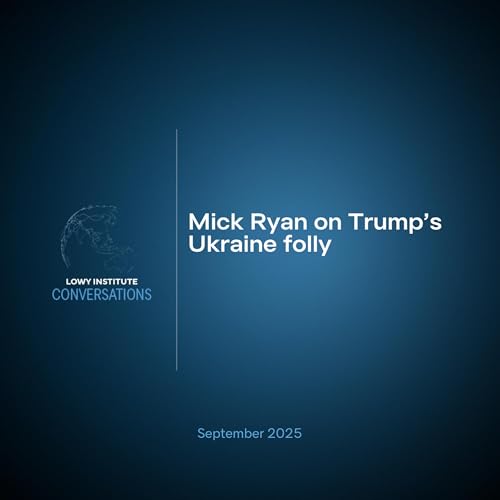 Conversations: Mick Ryan on Trump's Ukraine folly Podcast Por arte de portada
