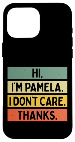 Hi I'm Pamela I Don't Care Thanks Funny Sarcasm ���O ���p �X�}�z�P�[�X iPhone 16 Pro Max �p
