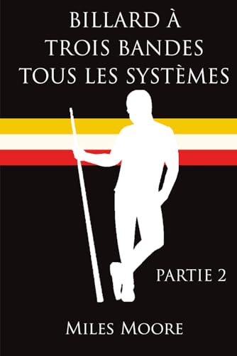 BILLARD À TROIS BANDES TOUS LES SYSTÈMES - PARTIE 2 (French Edition)