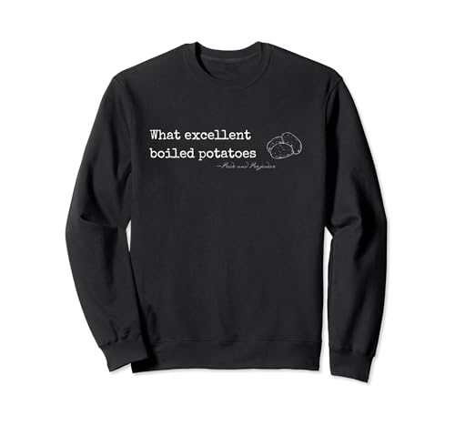 Quelles excellentes pommes de terre bouillies citation amusante de Jane Austen Sweatshirt