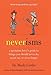 Neverisms: A Quotation Lover's Guide to Things You Should Never Do, Never Say, or Never Forget – A Collection of Wisdom, Wit, and Advice