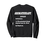 Aromatherapie lustige Definition für Aromatherapie-Praktiker Sweatshirt