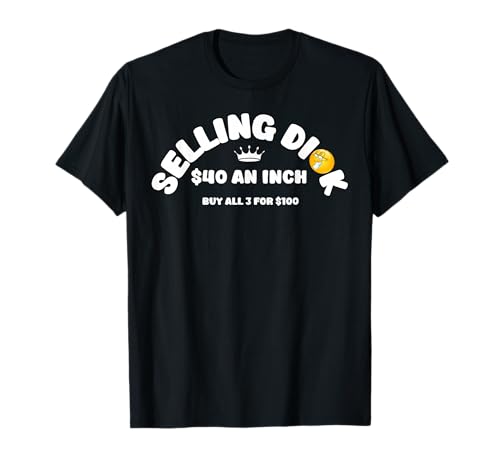 Selling Dick Funny Adult Meme Humor For Men T-Shirt