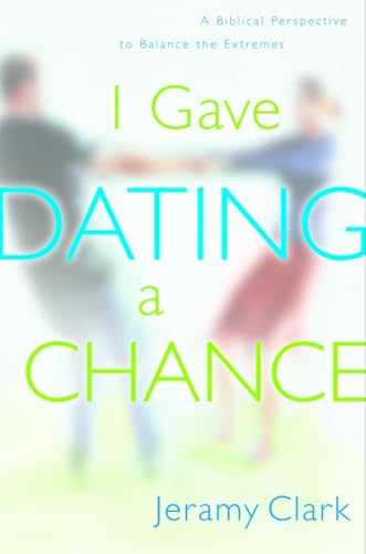 I Gave Dating a Chance: A Biblical Perspective to Balance