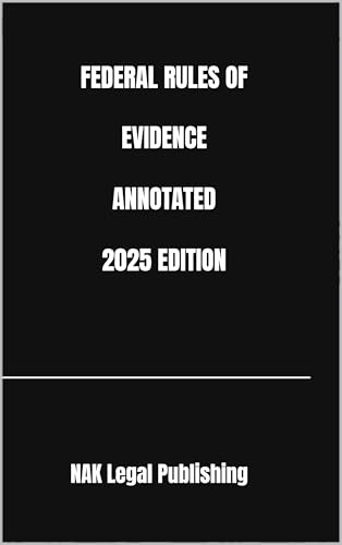 FEDERAL RULES OF EVIDENCE ANNOTATED 2025 EDITION