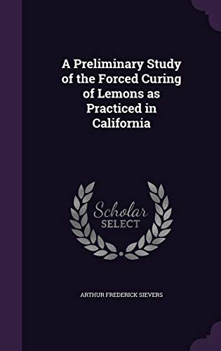 A Preliminary Study of the Forced Curing of Lemons as Practiced in California