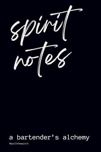 Spirit Notes: A Bartender’S Alchemy