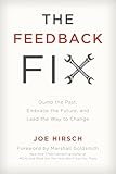 The Feedback Fix: Dump the Past, Embrace the Future, and Lead the Way to Change