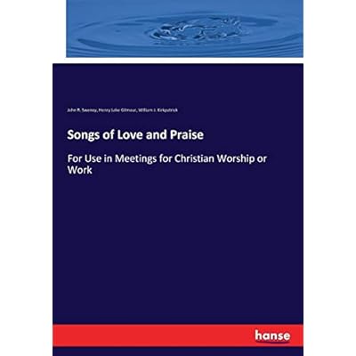 Songs of Love and Praise: For Use in Meetings for Christian Worship or Work