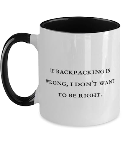 Fancy Backpacking Gifts, If Backpacking is Wrong, I Don't Want to, Motivational Two Tone 11oz Mug For Friends, Cup From Friends, Gift ideas for friends, Best gifts for friends, Unique gifts for