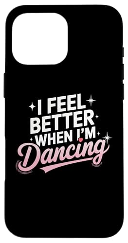 I Feel Better When I'm Dancing Fun Dance Lover X}zP[X iPhone 16 Pro Max p