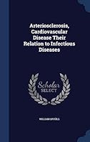 Arteriosclerosis, Cardiovascular Disease Their Relation to Infectious Diseases 1298871611 Book Cover