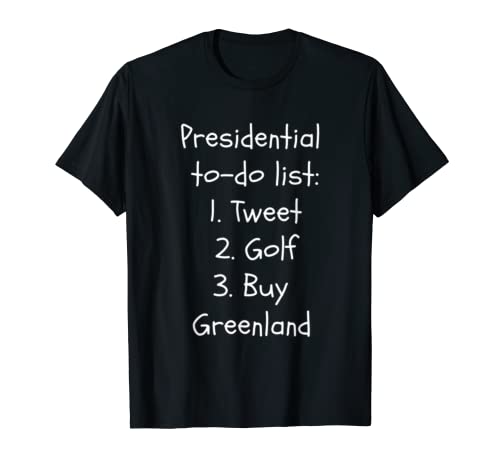 Lista de tareas presidenciales: Tweet, Golf y compra Groenlandia divertido Camiseta