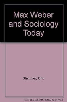 Max Weber and Sociology Today