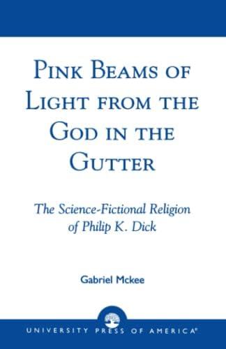 Pink Beams of Light from the God in the Gutter: The Science-Fictional Religion of Philip K. Dick