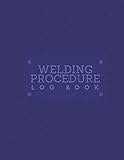  Welding Procedure Log Book: Daily Routine Inspection Log, Safety Maintenance and Repair Notebook, Check Tools Logbook, Journal, supplies for Welding ... 120 pages (Welding Tools Maintenance Logbook)