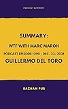  SUMMARY: WTF with Marc Maron / Podcast Episode 1290 - Dec. 23, 2021 / Guillermo del Toro (English Edition)