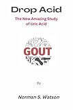 Drop Acid: The New Amazing Study of Uric Acid