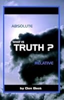 What is Truth? Absolute or Relative? 193425178X Book Cover
