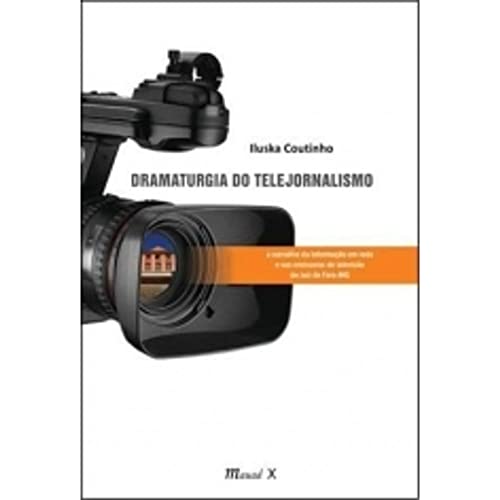 Dramaturgia do telejornalismo: a narrativa da informação em rede e nas emissoras de televisão de Juiz de Fora – MG: