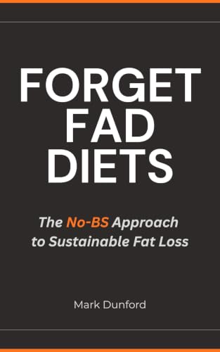 Forget Fad Diets: The No-Bs Approach to Sustainable Fat Loss