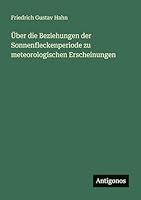 Über die Beziehungen der Sonnenfleckenperiode zu meteorologischen Erscheinungen 338641513X Book Cover