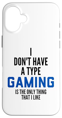 I Don't Have A Type Gaming Is The Only Thing I Like Gamers �X�}�z�P�[�X iPhone 16 Plus �p