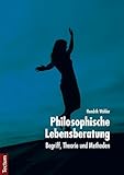  Philosophische Lebensberatung: Begriff, Theorie und Methoden