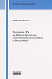  Business TV als Medium der internen Unternehmenskommunikation in Deutschland (Medienwissenschaften)