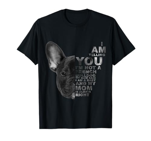 My Mom Said I am a Baby French Bulldog Dog Día de la Madre Camiseta