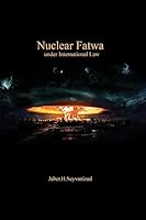 Nuclear Fatwa Under International Law 1939123429 Book Cover