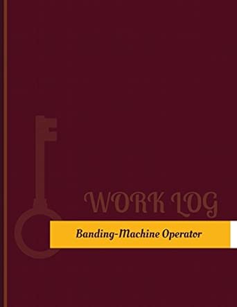 Amazon.com: Banding Machine Operator Work Log: Work Journal, Work Diary ...