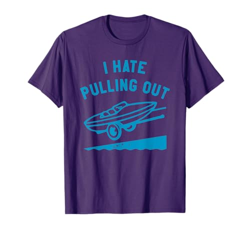 I Hate Pulling Out Funny For Men Women T-Shirt