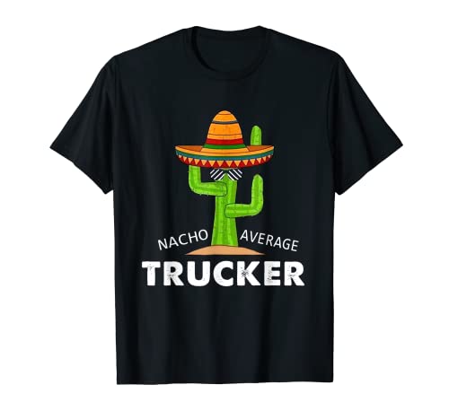 Trucker Humor Gifts-Funny Meme Saying Nacho Average Trucker T-Shirt