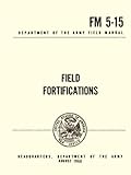 FM 5-15 Field Fortifications: Department of the Army Field Manual August 1968