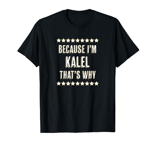 Because I'm - Kalel - That's Why | Funny Name Gift - Camiseta