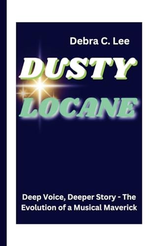 DUSTY LOCANE: Deep Voice, Deeper Story - The Evolution of a Musical Maverick