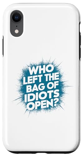 Coque pour iPhone XR Pourquoi gauche le sac d'idiots ouvert? Blague antisociale amusante