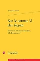 Sur le sonnet 31 des Regrets: Éléments d'histoire des idées à la Renaissance 2812432519 Book Cover