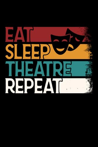 Eat Sleep Theatre Repeat: Quaderno Appunti Teatro Vintage. Taccuino a Righe con Frasi Divertenti e Simpatiche per Attore Attrice. Idea Regalo Compleanno o Natale per Gli Appassionati Di Teatro.