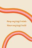 Photo Gallery notebook: stop saying i wish, start saying i will Photo Gallery notebook: stop saying i wish, start saying i will
